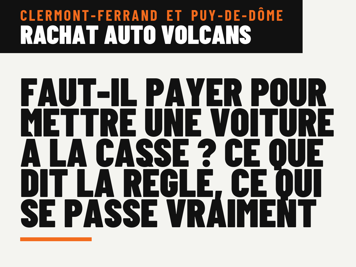 Faut-il payer pour mettre une voiture à la casse ? Ce que dit la règle, ce qui se passe vraiment