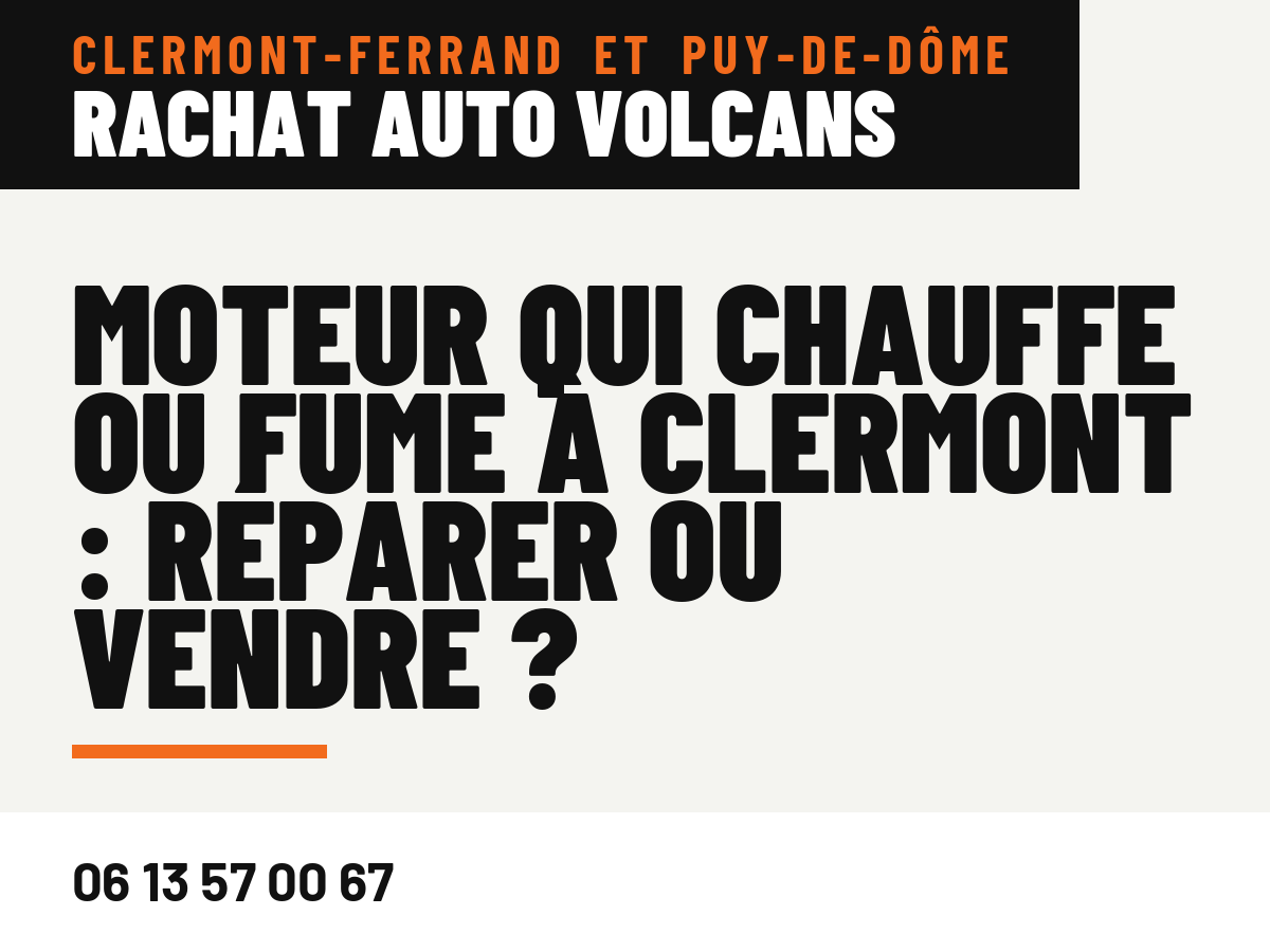 Moteur qui chauffe ou fume à Clermont : réparer ou vendre ?
