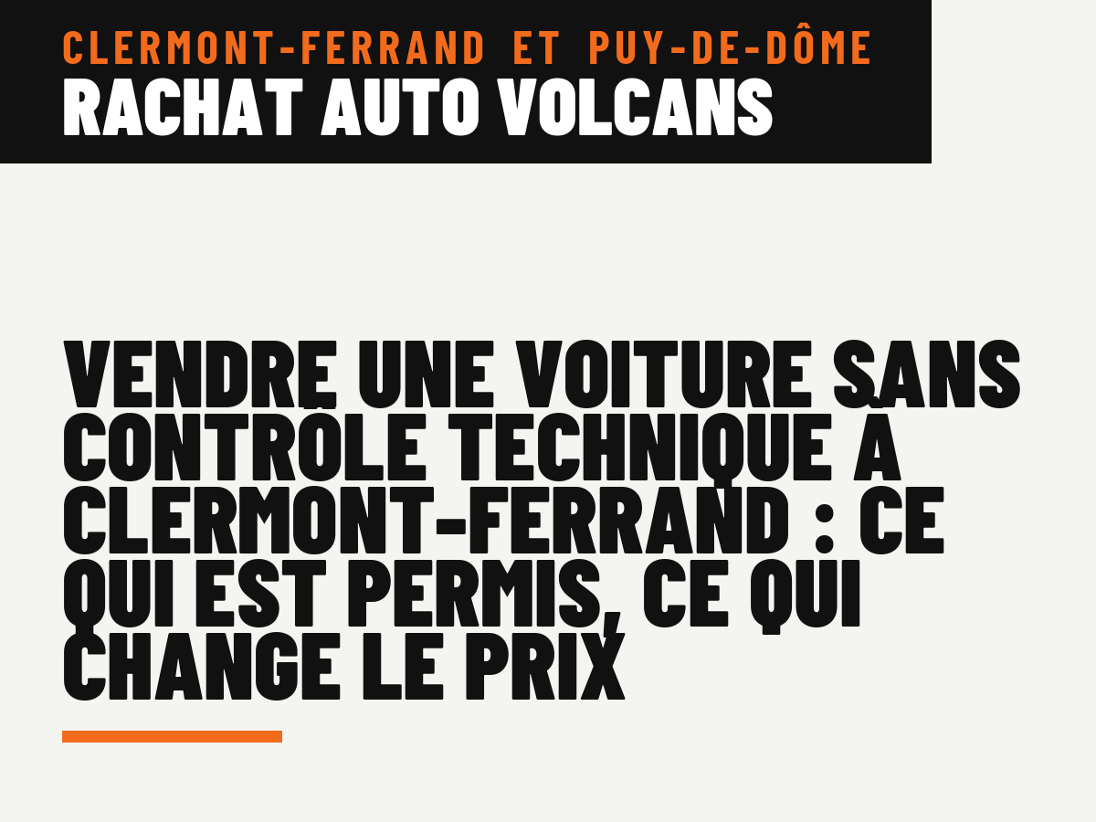 Vendre une voiture sans contrôle technique à Clermont-Ferrand : ce qui est permis, ce qui change le prix