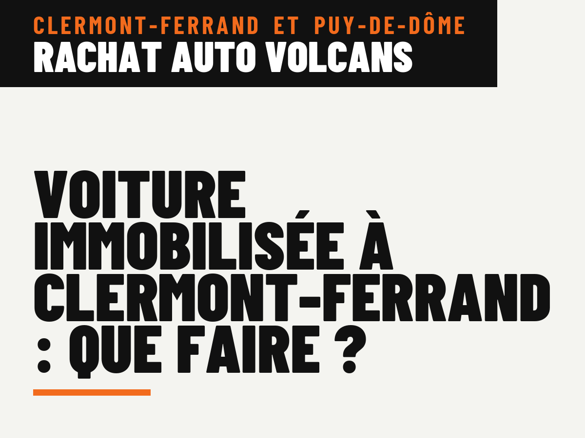 Voiture immobilisée à Clermont-Ferrand : que faire ?